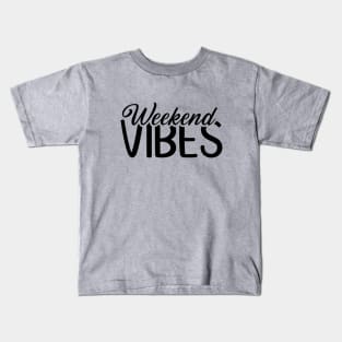 Weekend Vibes (black text) Kids T-Shirt